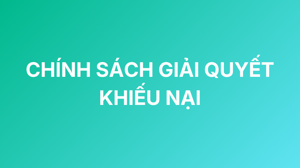 CHÍNH SÁCH GIẢI QUYẾT KHIẾU NẠI
